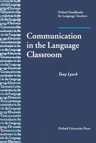 Communication in the Language Classroom: A book about classroom interaction and how to teach communication skills to language students (Oxford Handbooks for Language Teachers)